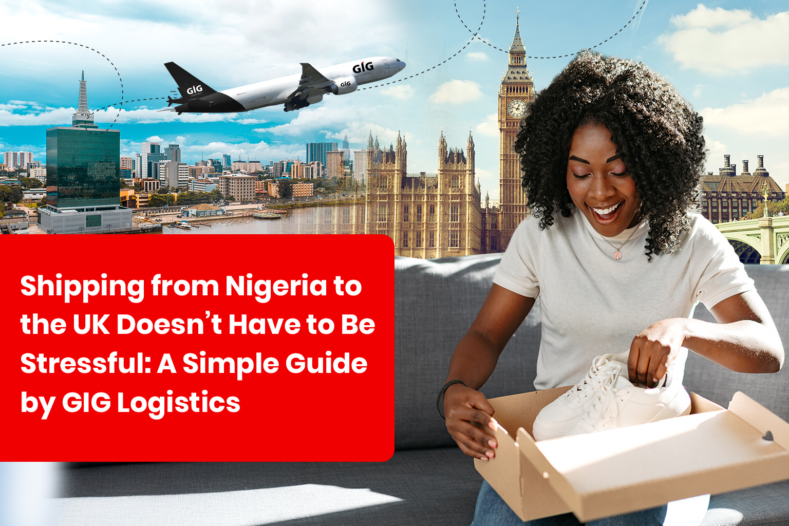 Woman smiling while unboxing a package at home, with GIG Logistics airplane flying from Nigeria to the UK skyline, promoting stress free international shipping.